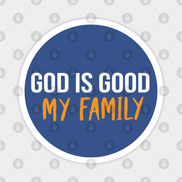 God Is Good My Family Cool Motivational Christian Magnet by Happy - Design